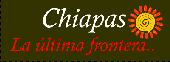 Chiapas, the last frontier